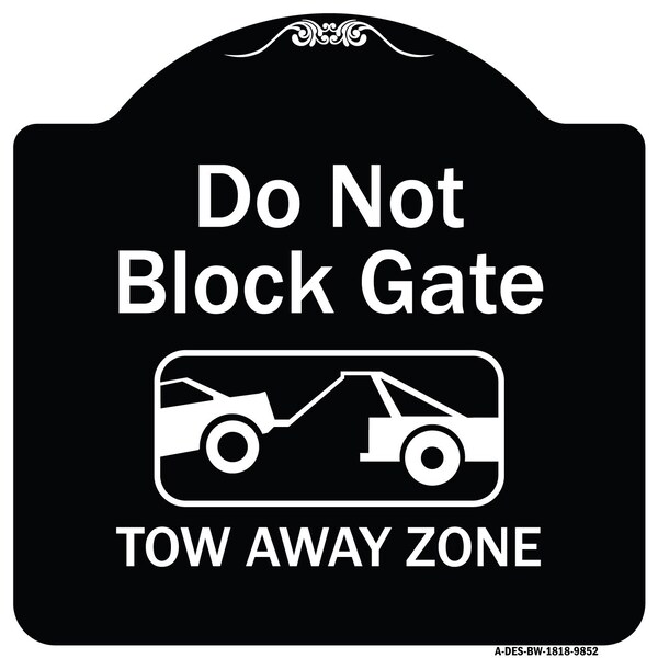 Signmission Designer Series-Do Not Block Gate Tow-away Zone With Graphic, 18" x 18", BW-1818-9852 A-DES-BW-1818-9852 - main